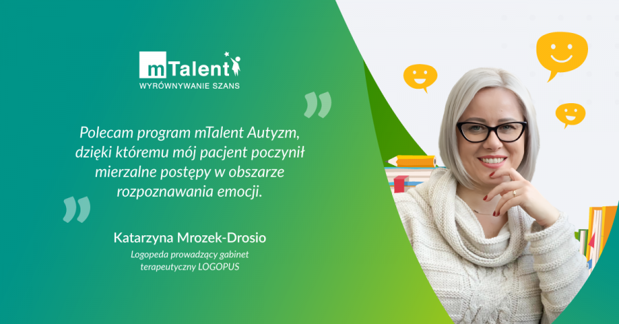 „Polecam mTalent Autyzm, dzięki któremu mój pacjent poczynił mierzalne postępy w obszarze rozpoznawania emocji”